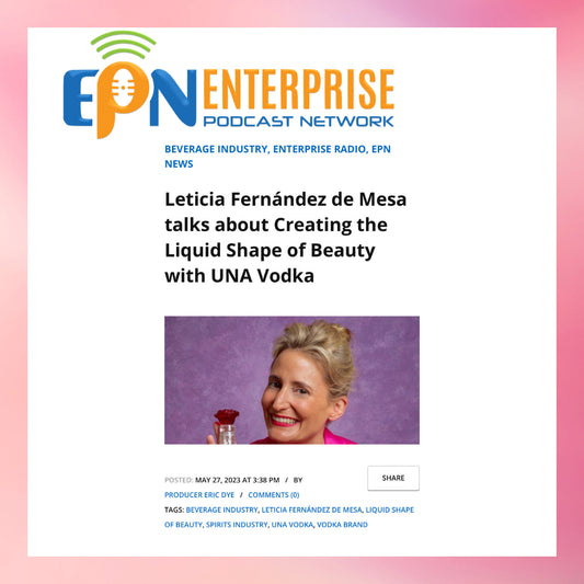 Leticia Fernández de Mesa talks about Creating the Liquid Shape of Beauty with UNA Vodka Enterprise Radio