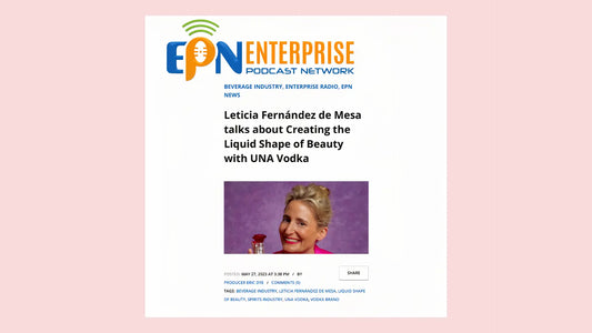 Leticia Fernández de Mesa talks about Creating the Liquid Shape of Beauty with UNA Vodka on Enterprise Radio